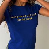 Having me as a gf is not for the weak T-Shirt