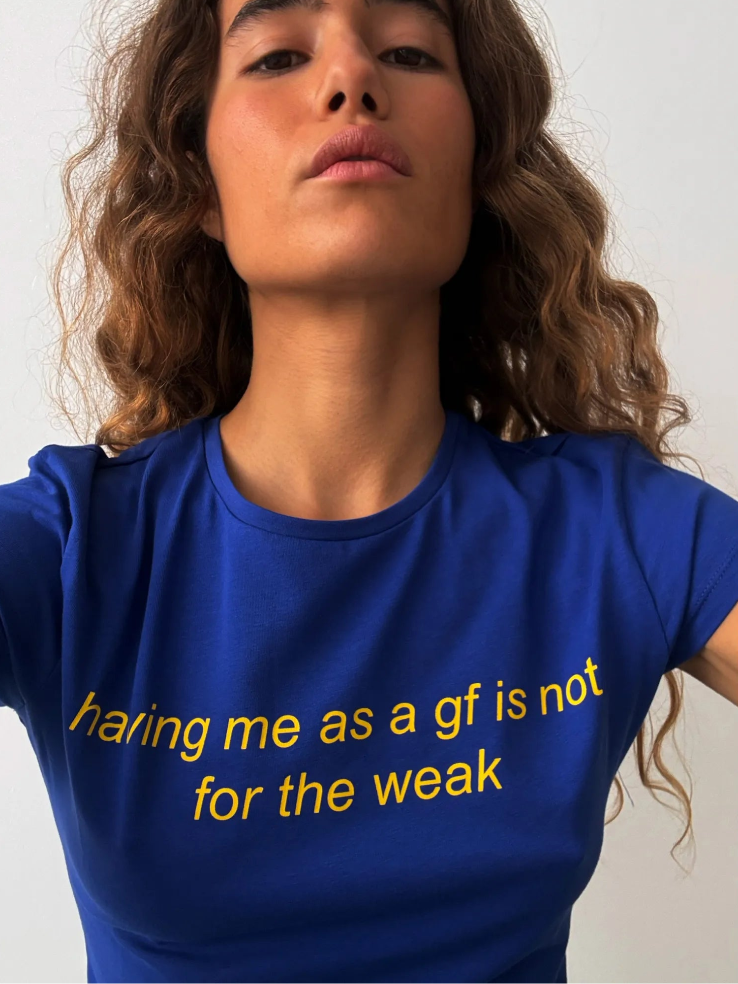 Having me as a gf is not for the weak T-Shirt